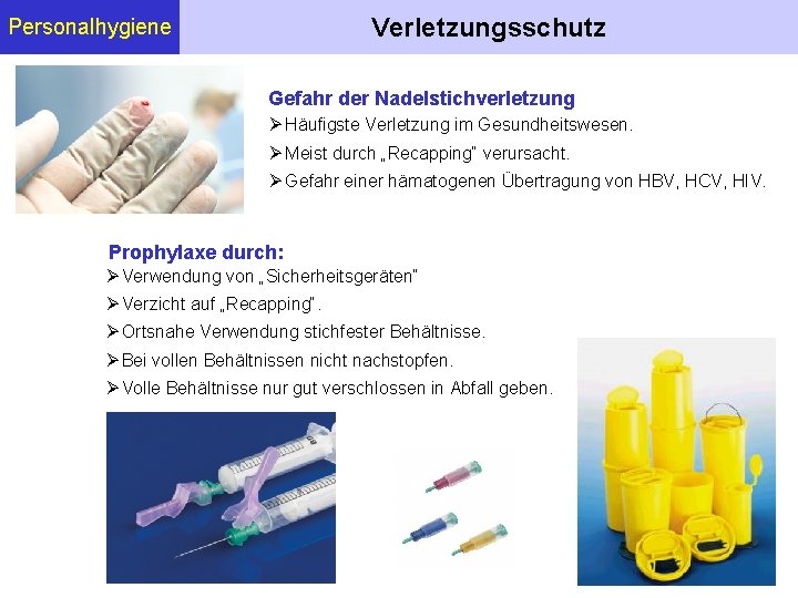 Verletzungsschutz Personalhygiene Gefahr der Nadelstichverletzung Häufigste Verletzung im Gesundheitswesen. Meist durch „Recapping“ verursacht. Gefahr