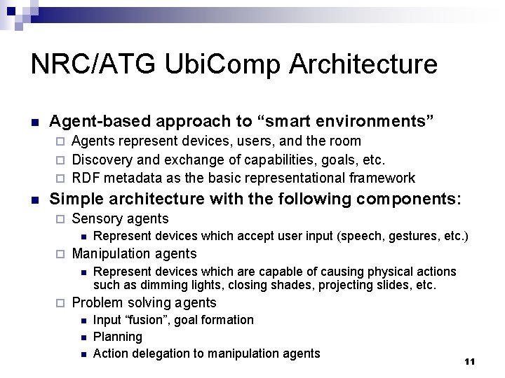 NRC/ATG Ubi. Comp Architecture n Agent-based approach to “smart environments” Agents represent devices, users,