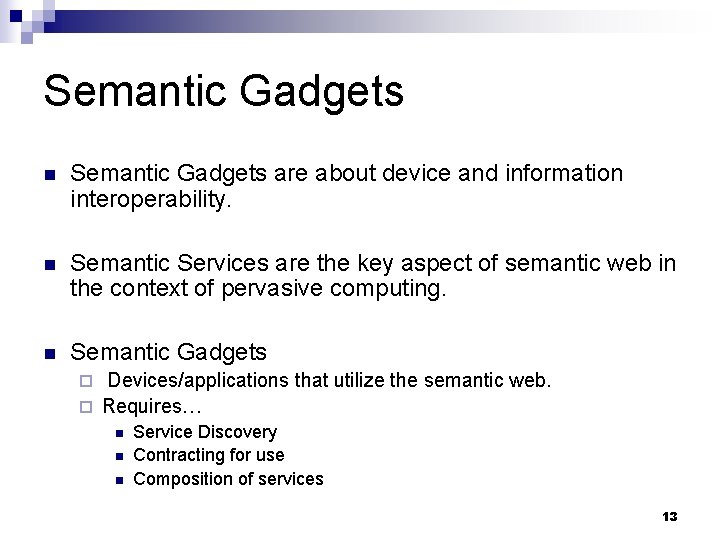 Semantic Gadgets n Semantic Gadgets are about device and information interoperability. n Semantic Services