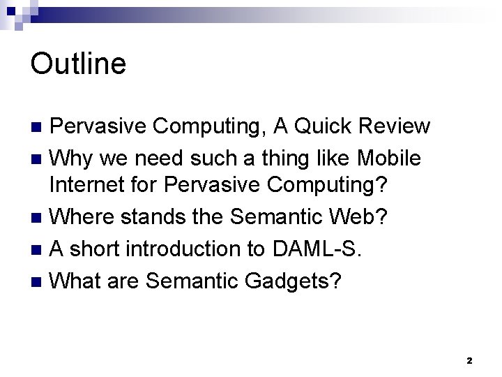 Outline Pervasive Computing, A Quick Review n Why we need such a thing like