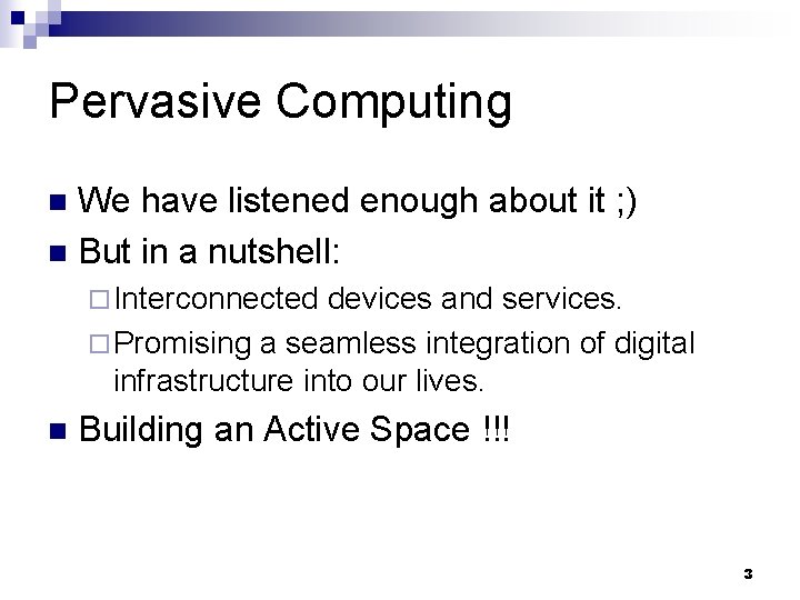 Pervasive Computing We have listened enough about it ; ) n But in a
