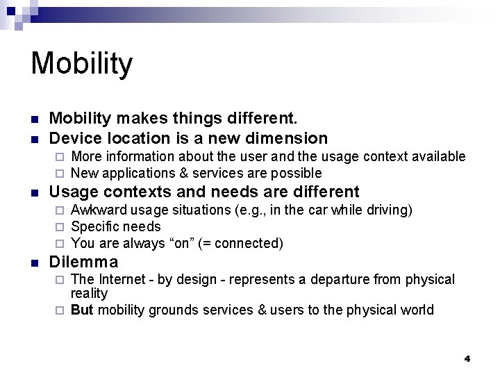 Mobility n n Mobility makes things different. Device location is a new dimension ¨