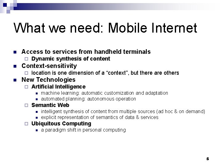 What we need: Mobile Internet n Access to services from handheld terminals ¨ n