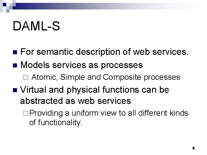 DAML-S For semantic description of web services. n Models services as processes n ¨