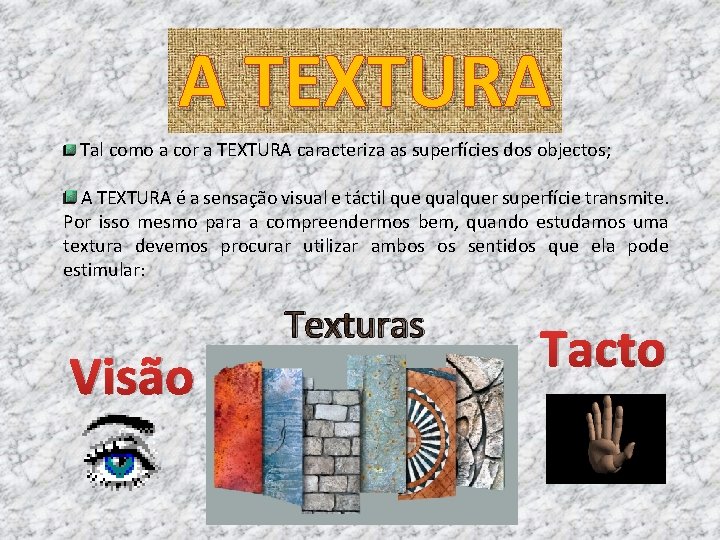 A TEXTURA Tal como a cor a TEXTURA caracteriza as superfícies dos objectos; A