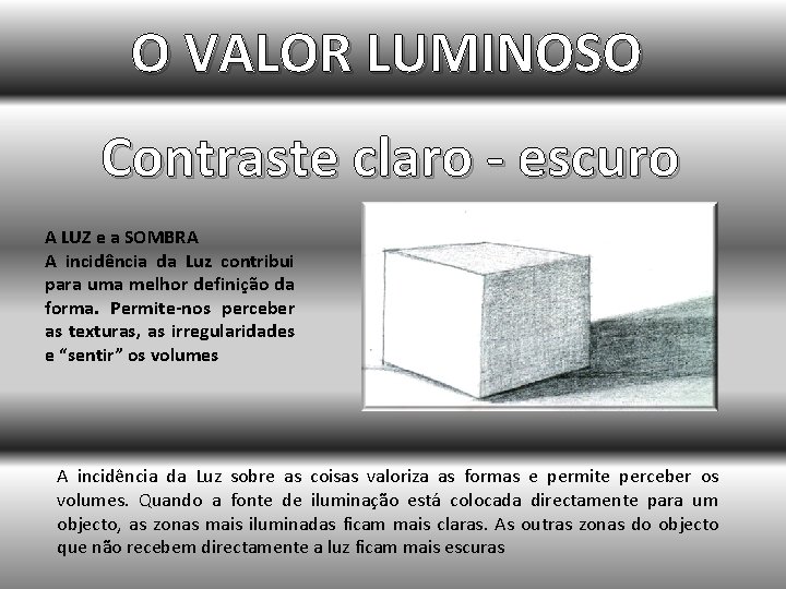 O VALOR LUMINOSO Contraste claro - escuro A LUZ e a SOMBRA A incidência