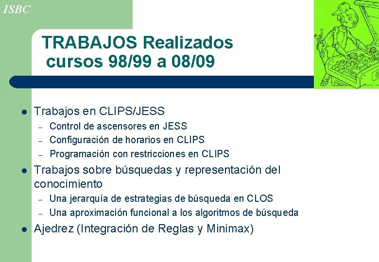 ISBC TRABAJOS Realizados cursos 98/99 a 08/09 l Trabajos en CLIPS/JESS – – –