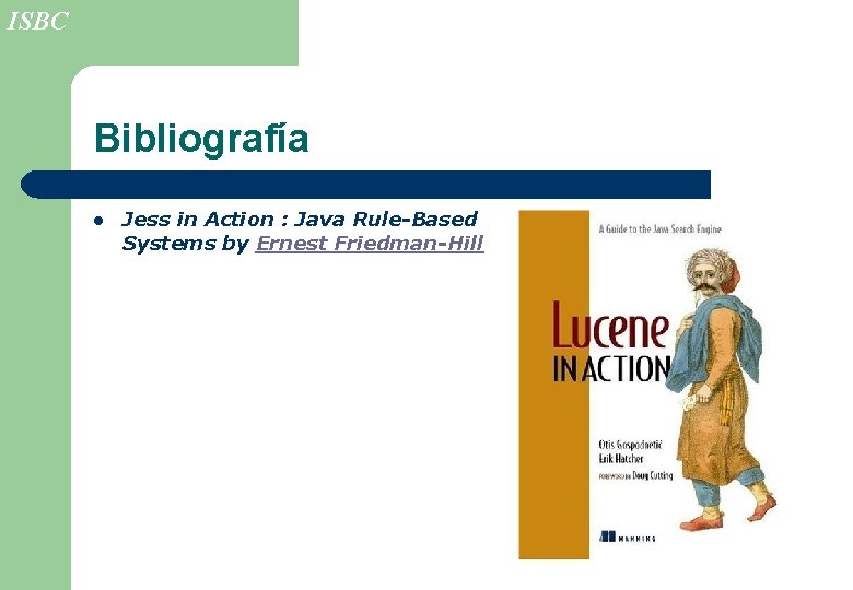 ISBC Bibliografía l Jess in Action : Java Rule-Based Systems by Ernest Friedman-Hill 