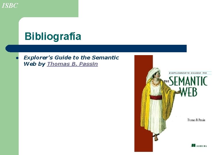 ISBC Bibliografía l Explorer's Guide to the Semantic Web by Thomas B. Passin 