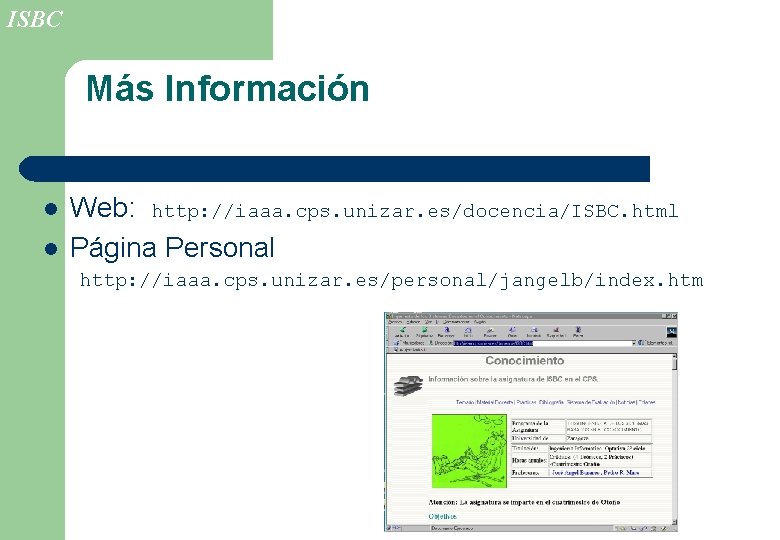 ISBC Más Información l l Web: http: //iaaa. cps. unizar. es/docencia/ISBC. html Página Personal
