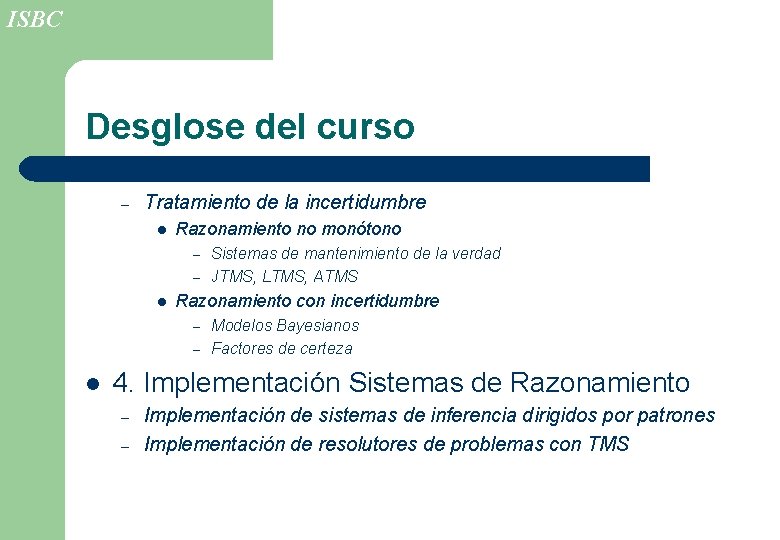 ISBC Desglose del curso – Tratamiento de la incertidumbre l Razonamiento no monótono Sistemas