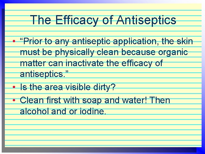 The Efficacy of Antiseptics • “Prior to any antiseptic application, the skin must be