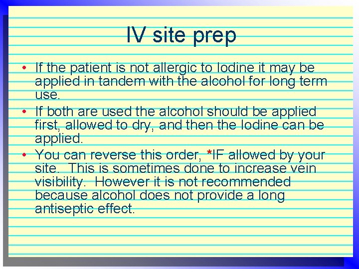 IV site prep • If the patient is not allergic to Iodine it may