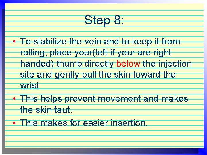 Step 8: • To stabilize the vein and to keep it from rolling, place