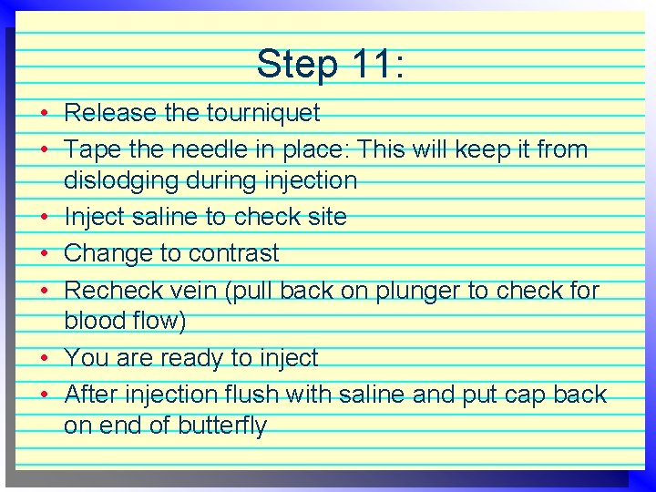 Step 11: • Release the tourniquet • Tape the needle in place: This will