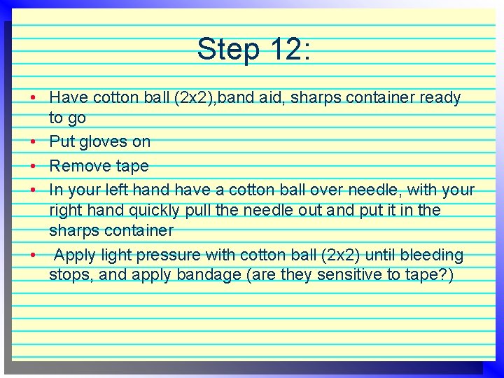 Step 12: • Have cotton ball (2 x 2), band aid, sharps container ready