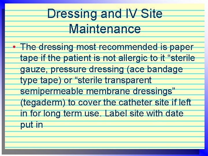 Dressing and IV Site Maintenance • The dressing most recommended is paper tape if