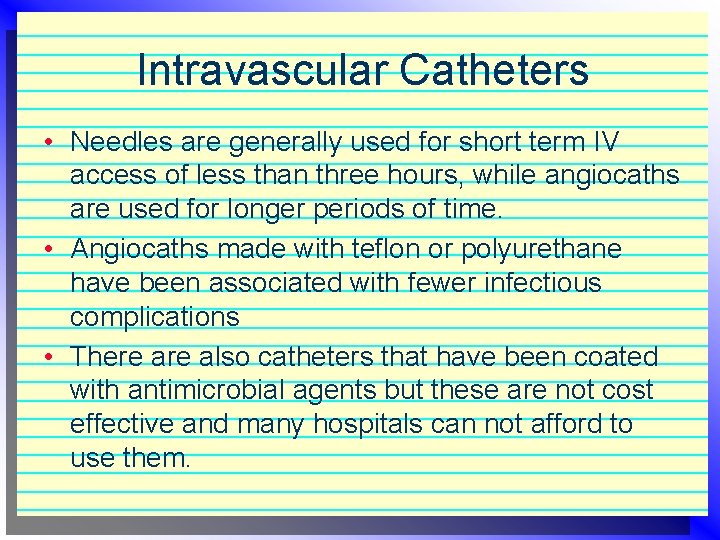 Intravascular Catheters • Needles are generally used for short term IV access of less