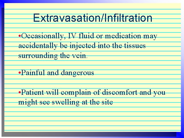 Extravasation/Infiltration • Occasionally, IV fluid or medication may accidentally be injected into the tissues