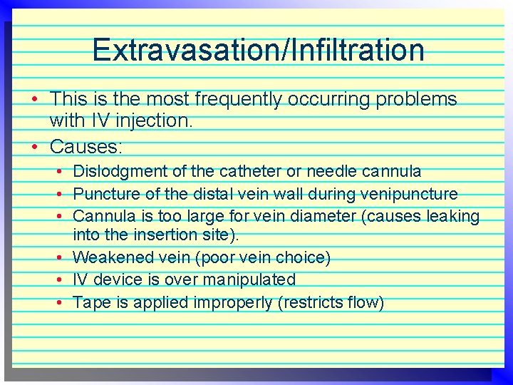 Extravasation/Infiltration • This is the most frequently occurring problems with IV injection. • Causes: