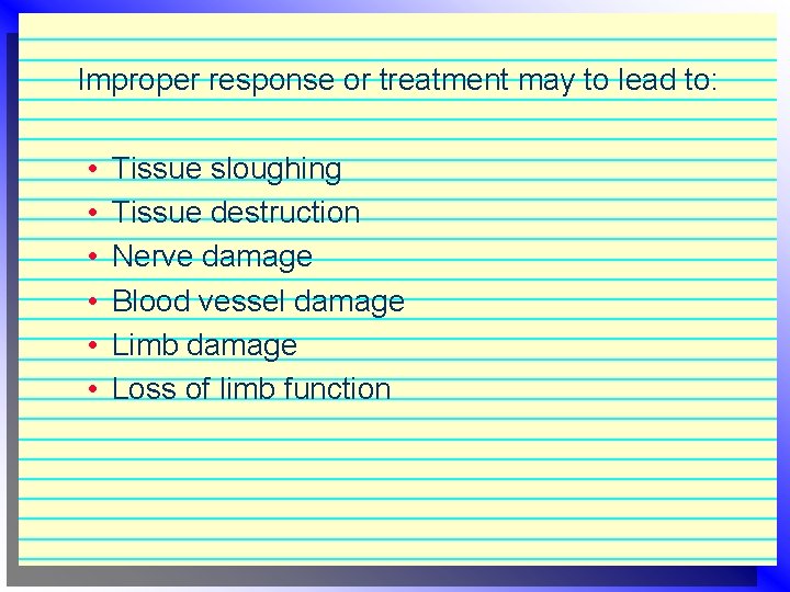 Improper response or treatment may to lead to: • • • Tissue sloughing Tissue