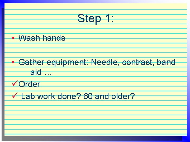 Step 1: • Wash hands • Gather equipment: Needle, contrast, band aid … ü