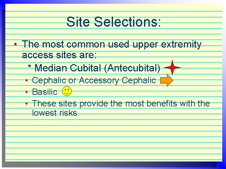Site Selections: • The most common used upper extremity access sites are: * Median