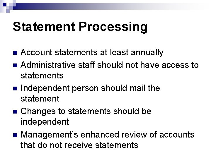 Statement Processing n n n Account statements at least annually Administrative staff should not
