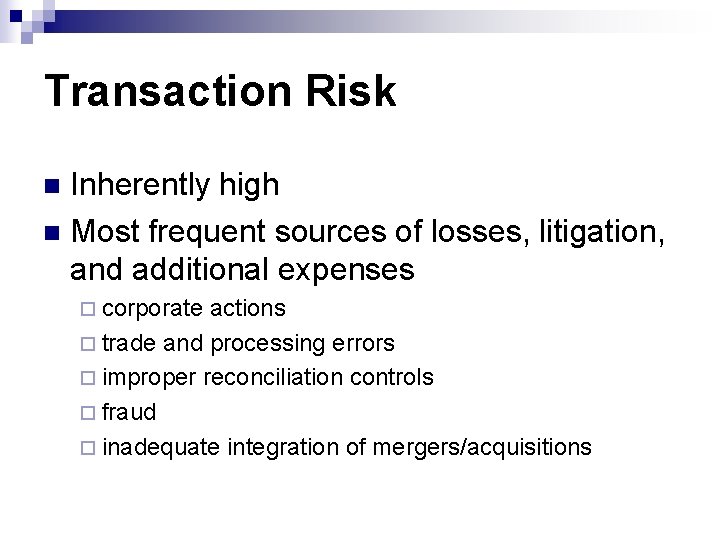 Transaction Risk Inherently high n Most frequent sources of losses, litigation, and additional expenses