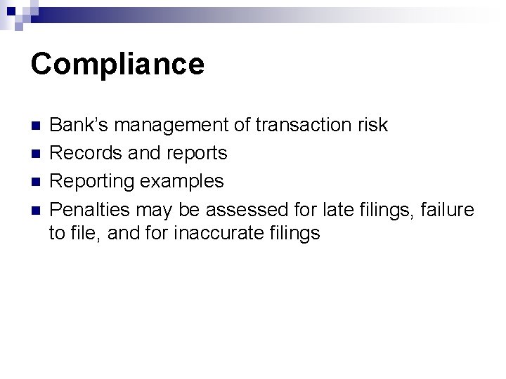 Compliance n n Bank’s management of transaction risk Records and reports Reporting examples Penalties