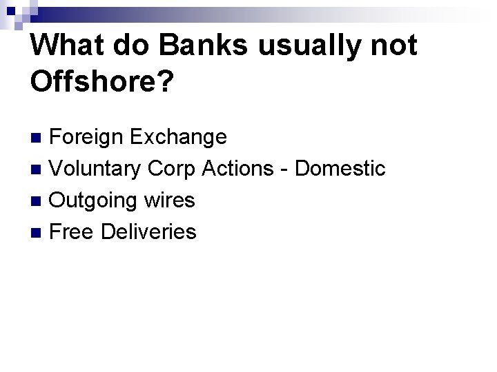What do Banks usually not Offshore? Foreign Exchange n Voluntary Corp Actions - Domestic