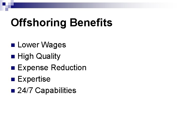 Offshoring Benefits Lower Wages n High Quality n Expense Reduction n Expertise n 24/7