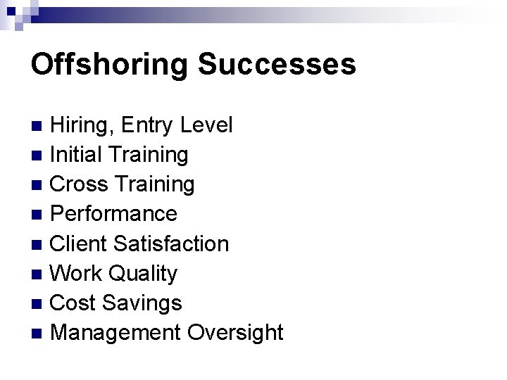 Offshoring Successes Hiring, Entry Level n Initial Training n Cross Training n Performance n