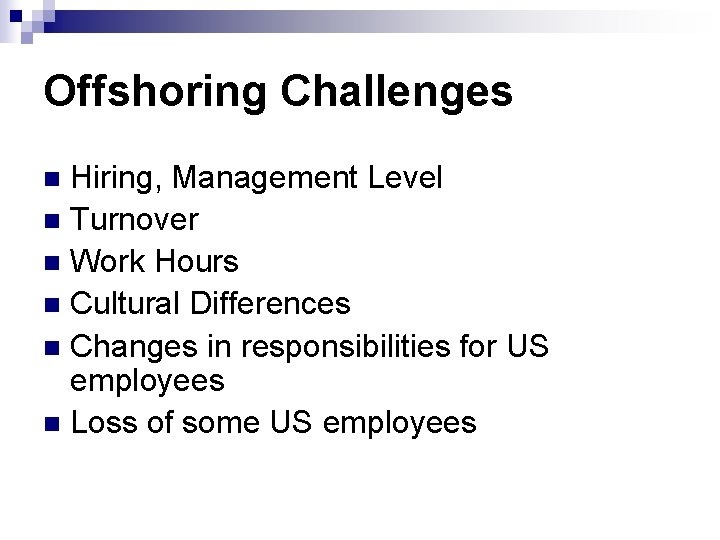 Offshoring Challenges Hiring, Management Level n Turnover n Work Hours n Cultural Differences n