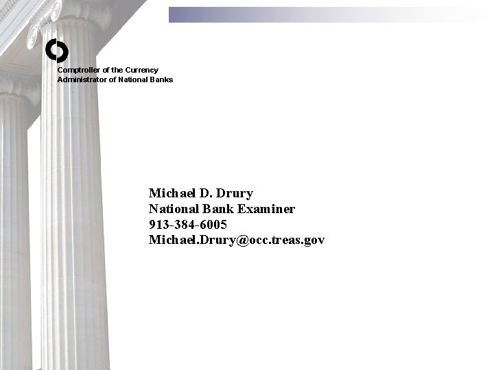 Comptroller of the Currency Administrator of National Banks Michael D. Drury National Bank Examiner