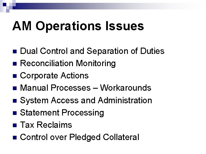 AM Operations Issues n n n n Dual Control and Separation of Duties Reconciliation