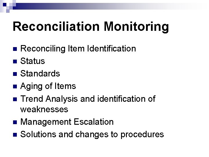 Reconciliation Monitoring n n n n Reconciling Item Identification Status Standards Aging of Items