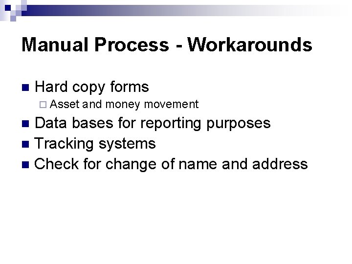 Manual Process - Workarounds n Hard copy forms ¨ Asset and money movement Data