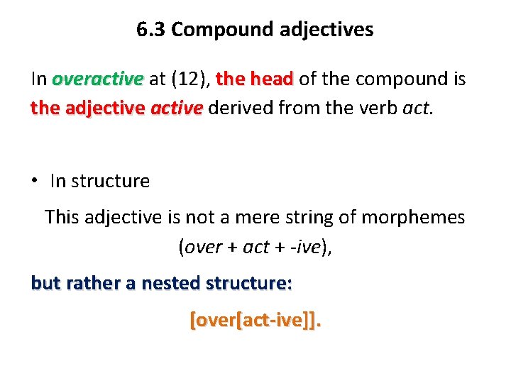 6. 3 Compound adjectives In overactive at (12), the head of the compound is