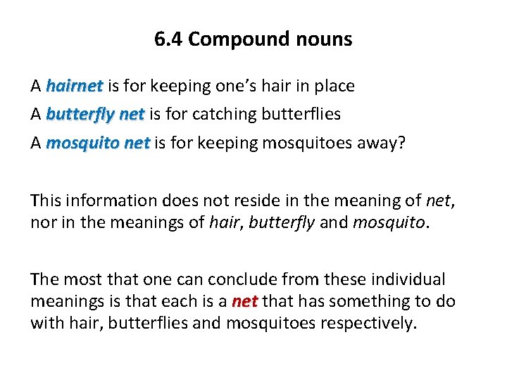6. 4 Compound nouns A hairnet is for keeping one’s hair in place A