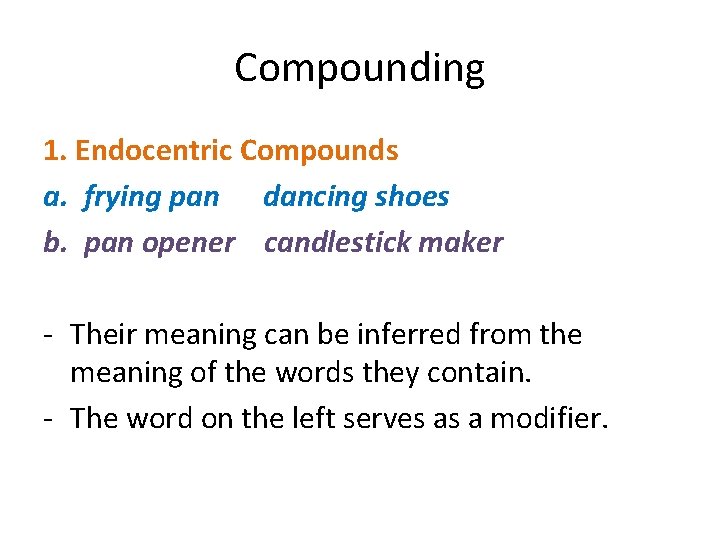 Compounding 1. Endocentric Compounds a. frying pan dancing shoes b. pan opener candlestick maker