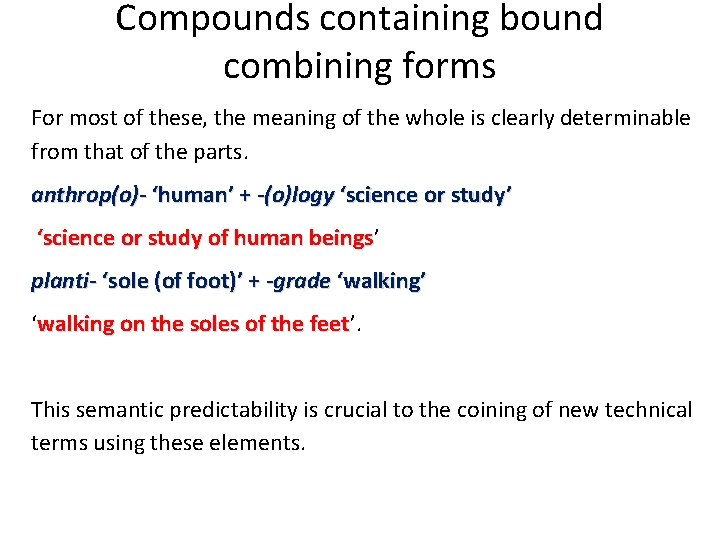Compounds containing bound combining forms For most of these, the meaning of the whole