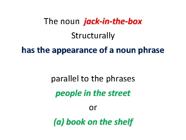 The noun jack-in-the-box Structurally has the appearance of a noun phrase parallel to the