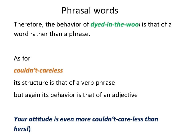 Phrasal words Therefore, the behavior of dyed-in-the-wool dyed-in-the-woo is that of a word rather