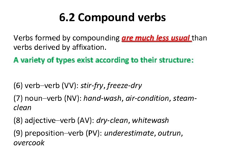 6. 2 Compound verbs Verbs formed by compounding are much less usual than verbs