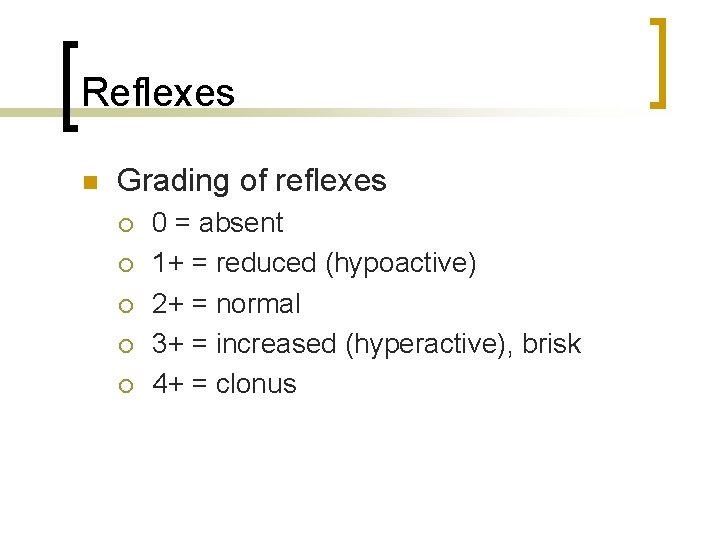 Reflexes n Grading of reflexes ¡ ¡ ¡ 0 = absent 1+ = reduced