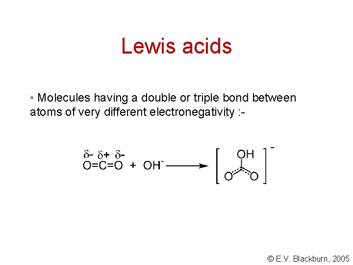 Lewis acids • Molecules having a double or triple bond between atoms of very Lewis acids • Molecules having a double or triple bond between atoms of very