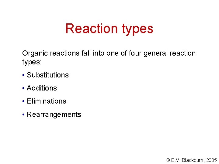 Reaction types Organic reactions fall into one of four general reaction types: • Substitutions Reaction types Organic reactions fall into one of four general reaction types: • Substitutions