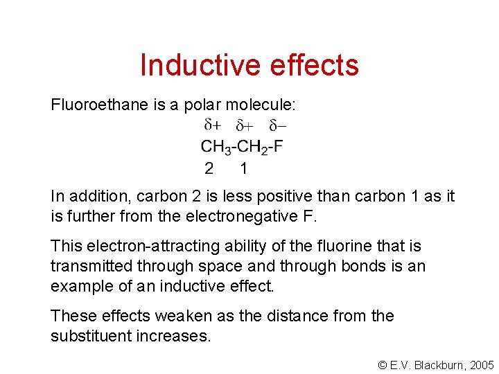 Inductive effects Fluoroethane is a polar molecule: In addition, carbon 2 is less positive Inductive effects Fluoroethane is a polar molecule: In addition, carbon 2 is less positive