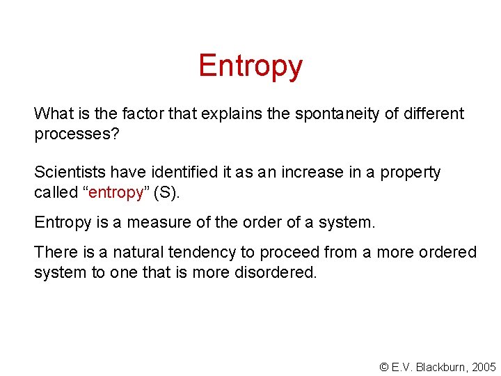 Entropy What is the factor that explains the spontaneity of different processes? Scientists have Entropy What is the factor that explains the spontaneity of different processes? Scientists have